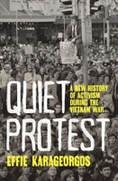 Quiet Protest: A new history of activism during the Vietnam War 1761170260 Book Cover