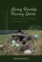 Living Kinship, Fearing Spirits: Sociality among the Khmu of Northern Laos 8776942988 Book Cover