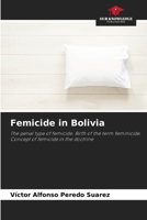 Femicide in Bolivia: The penal type of femicide. Birth of the term feminicide. Concept of femicide in the doctrine B0CJXK7D6J Book Cover