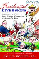 Presidential Diversions: Presidents at Play from George Washington to George W. Bush 0151006121 Book Cover