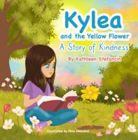 Kylea and the Yellow Flower: A Story of Kindness 0976478560 Book Cover