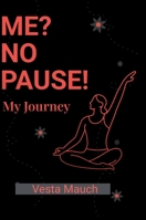 ME ? No PAUSE: My journey 1291867430 Book Cover