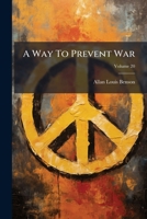 A Way To Prevent War, Volume 20 1245012487 Book Cover