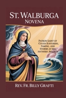 ST. WALBURGA NOVENA: Patron Saint of Cough Sufferers, Famine, Storms at Sea, and Antwerp, Belgium B0G4CHWB89 Book Cover