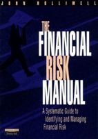 Financial Risk Manual, The (Revised): A Systematic Guide to Identifying and Managing Financial Risk 0273624180 Book Cover