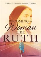 Becoming a Woman Like Ruth 1625105991 Book Cover