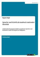 Sprache und Schrift als Ausdruck nationaler Identit�t: Antikoloniale Propaganda mithilfe europ�ischer Sprachen und lateinischer Schrift am Beispiel der Philippinen. 3656513856 Book Cover