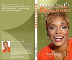 BROKEN AND AMENDED: A Story of Hope and Healing To Amend The Broken Pieces In Your Life 0578959704 Book Cover