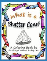 What Is a Shatter Cone?: A Coloring Book by the Georgia Mineral Society, Inc. 1937617033 Book Cover