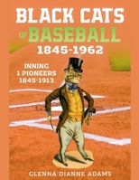 Black Cats of Baseball 1845-1962 (Inning 1 Pioneers 1845-1913) B0DPNJ4Q47 Book Cover