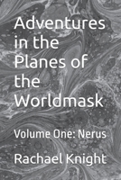 Adventures in the Planes of the Worldmask: Volume One: Nerus B0BQ9B2JJ1 Book Cover