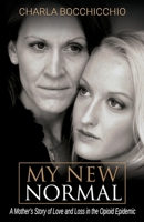 My New Normal: A Mother’s Story of Love and Loss in the Opioid Epidemic 1702168913 Book Cover
