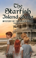 The Starfish Island Gang: Mystery of The Beach House: Book 1 1961227649 Book Cover