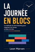 LA JOURNÉE EN BLOCS: La méthode du time-blocking pour organiser ton temps, un bloc à la fois (French Edition) B0H9T9R1BM Book Cover