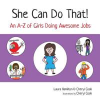 She Can Do That!: An A-Z of Girls Doing Awesome Jobs 0995337012 Book Cover