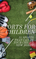Sports For Children: 21 Sports That Can Be Your Child's New Hobby 9198575511 Book Cover