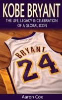 KOBE BRYANT: THE LIFE, LEGACY & CELEBRATION  OF A GLOBAL ICON B0851M9MCB Book Cover