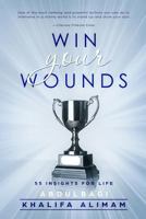 Win Your Wounds: Make Better Choices & Improve the Way You Perceive Life, Yourself and Others 1507863810 Book Cover