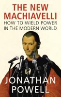 The New Machiavelli: How to Wield Power in the Modern World 0099546094 Book Cover