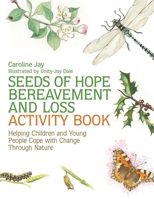 Seeds of Hope Bereavement and Loss Activity Book: Helping Children and Young People Cope with Change Through Nature 1849055467 Book Cover