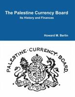 The Palestine Currency Board: Its History and Finances 1329868366 Book Cover