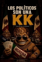 Los Políticos son una KK: Léase KK con voz macuspana (Spanish Edition) B0HDFLTLH7 Book Cover
