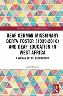 Deaf German Missionary Berta Foster (1939-2018) and Deaf Education in West Africa: A Woman in the Background (Routledge Studies in Modern History) 1041297149 Book Cover