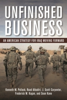 Unfinished Business: An American Strategy for Iraq Moving Forward 081572165X Book Cover