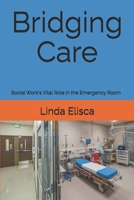 Bridging Care: Social Work's Vital Role in the Emergency Room B0FFTQ7HX9 Book Cover