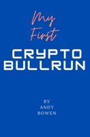 My First Crypto Bull Run: A book on how to properly navigate a cryptocurrency bull run B0BLR5WVL4 Book Cover