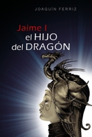 JAIME I: EL HIJO DEL DRAGÓN (Spanish Edition) B08JVLBZM5 Book Cover
