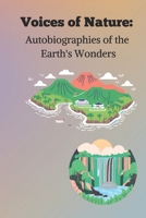 Voices of Nature:: Autobiographies of the Earth's Wonders B0DXVMR8KJ Book Cover