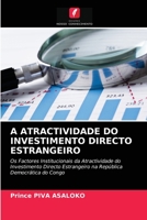 A ATRACTIVIDADE DO INVESTIMENTO DIRECTO ESTRANGEIRO: Os Factores Institucionais da Atractividade do Investimento Directo Estrangeiro na República Democrática do Congo 6203209813 Book Cover