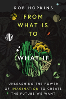From What Is to What If: Unleashing the Power of Imagination to Create the Future We Want 1645020282 Book Cover