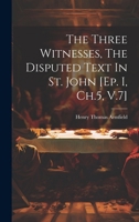 The Three Witnesses, The Disputed Text In St. John [ep. I, Ch.5, V.7] 1020166673 Book Cover