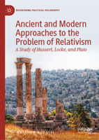 Ancient and Modern Approaches to the Problem of Relativism: A Study of Husserl, Locke, and Plato 3031223039 Book Cover