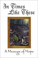 In Times Like These: A Message of Hope 1403316716 Book Cover