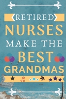 Retired Nurses Make The Best Grandmas: Perfect Gag Gift (100 Pages, Nurse Design Notebook, 6 x 9) (Cool Notebooks) Paperback 170857171X Book Cover