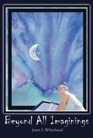 Beyond All Imaginings 0981245838 Book Cover