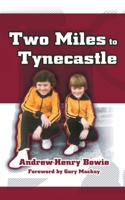 Two Miles to Tynecastle. Andrew-Henry Bowie 0993337147 Book Cover