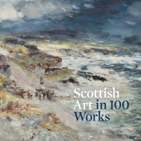 Scottish Art in 100 Works 1911054473 Book Cover