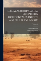 Rerum Aethiopicarum Scriptores Occidentales Inediti a Saeculo XVI Ad Xix (Latin Edition) 1023784920 Book Cover