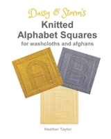 Daisy and Storm's Knitted Alphabet Squares: for Washcloths and Afghans B091F1B974 Book Cover