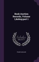 Book Auction Records, Volume 1, part 1 1357638167 Book Cover