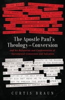 Apostle Paul's Theology on Conversion - and His Refutation and Condemnation of Sacramental Conversion and Salvation 1632968622 Book Cover