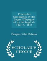 Pr�cis des Campagnes et des Si�ges D'Espagne et de Portugal de 1807 A 1814 0559375344 Book Cover