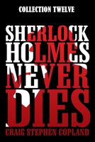 Sherlock Holmes Never Dies -- Collection Twelve: Four New Mystery Stories B08WZ4NX2Y Book Cover