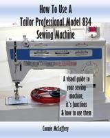 How To Use A Tailor Professional Model 834 Sewing Machine 1544812159 Book Cover