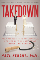 Takedown: From Communists to Progressives, How the Left Has Sabotaged Family and Marriage 1942475101 Book Cover