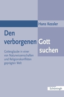 Den Verborgenen Gott Suchen: Gottesglaube in Einer Von Naturwissenschaften Und Religionskonflikten Geprägten Welt 3506756664 Book Cover